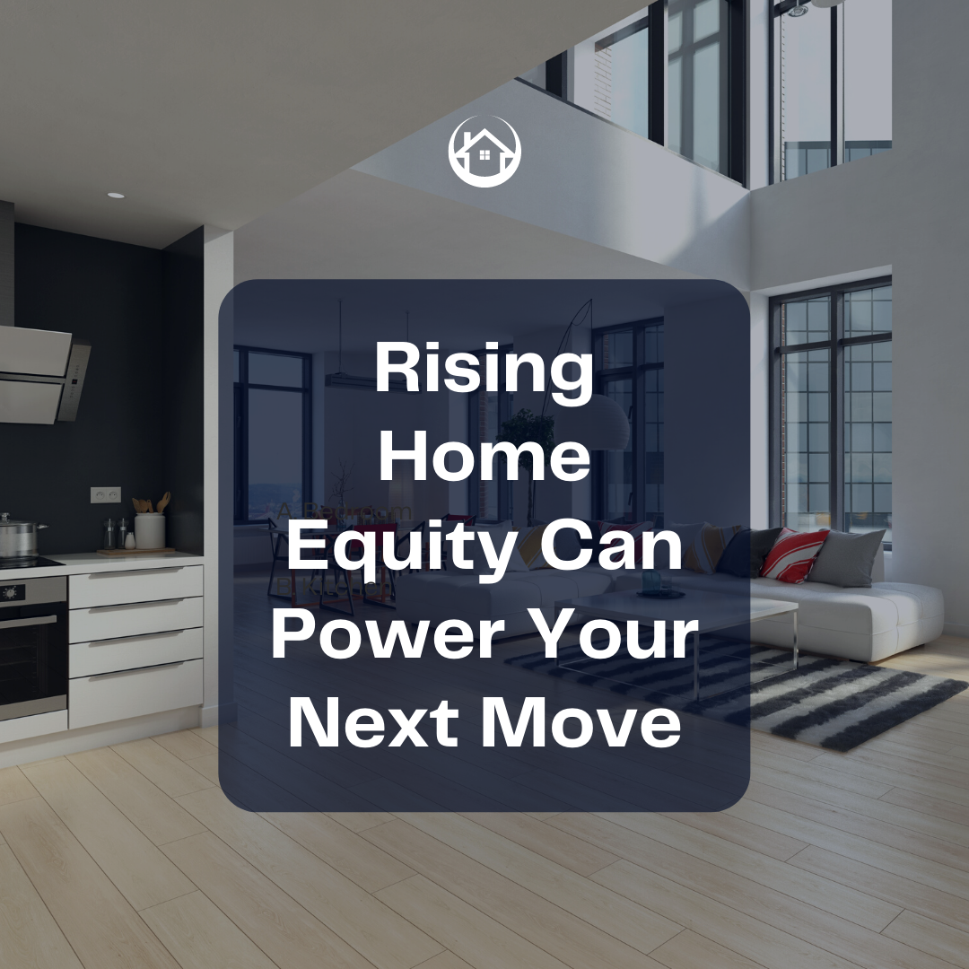 Rising Home Equity Can Power Your Next Move (1)